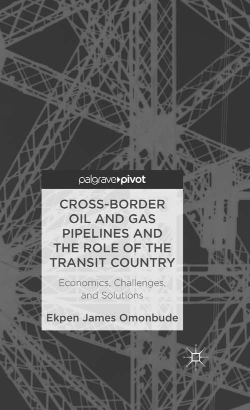 Book cover of Cross-border Oil and Gas Pipelines and the Role of the Transit Country: Economics, Challenges and Solutions (2013)