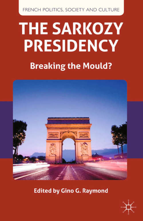 Book cover of The Sarkozy Presidency: Breaking the Mould? (2013) (French Politics, Society and Culture)