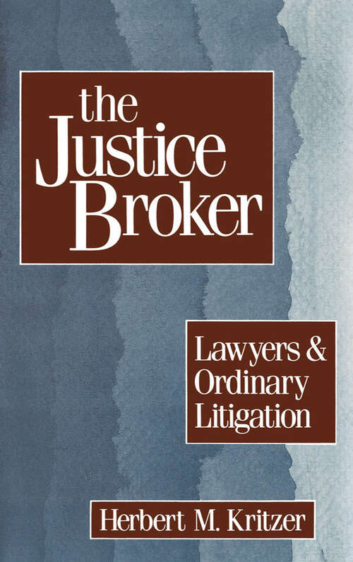 Book cover of The Justice Broker: Lawyers and Ordinary Litigation