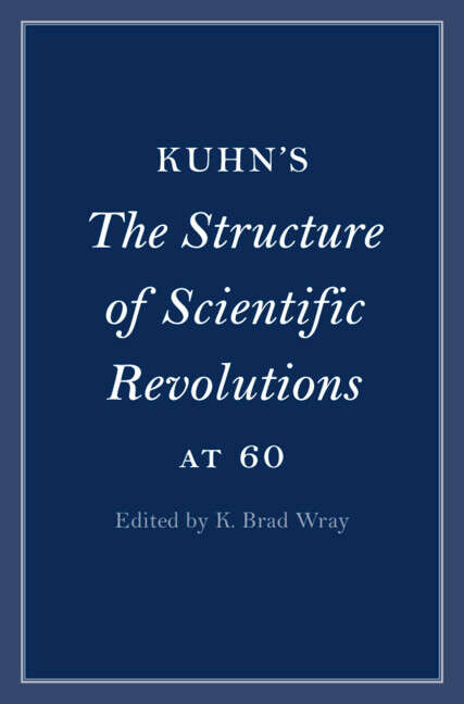 Book cover of Kuhn's The Structure of Scientific Revolutions at 60 (Cambridge Philosophical Anniversaries)