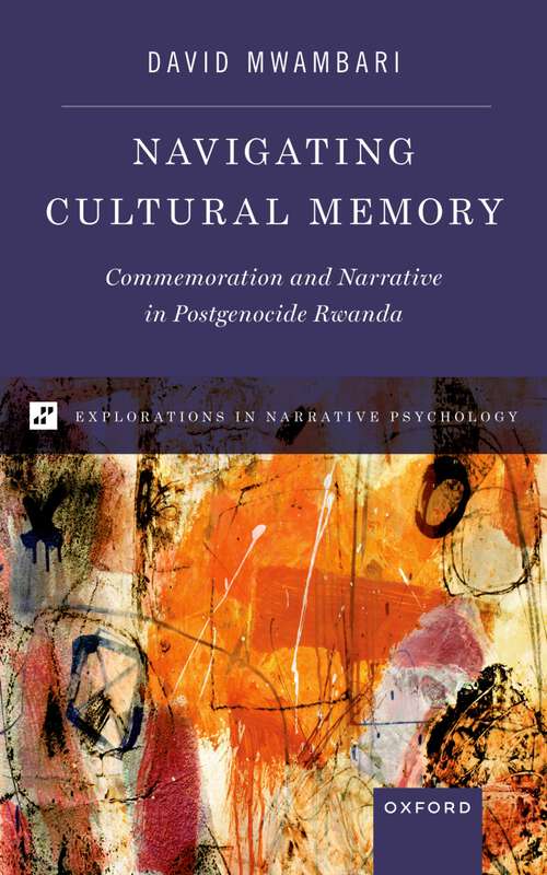 Book cover of Navigating Cultural Memory: Commemoration and Narrative in Postgenocide Rwanda (EXPLORATIONS IN NARRATIVE PSYCH SERIES)