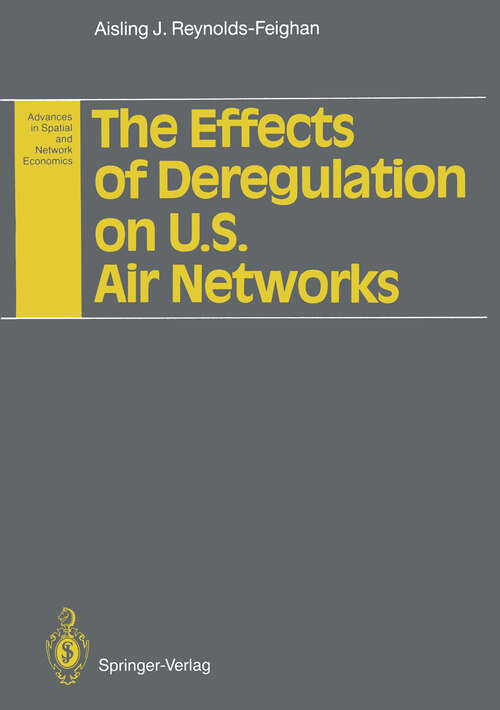 Book cover of The Effects of Deregulation on U.S. Air Networks (1992) (Advances in Spatial and Network Economics)