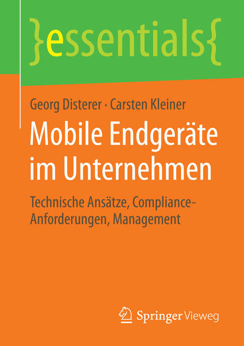 Book cover of Mobile Endgeräte im Unternehmen: Technische Ansätze, Compliance-Anforderungen, Management (2014) (essentials)