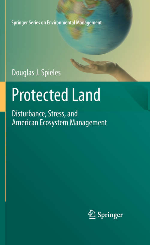 Book cover of Protected Land: Disturbance, Stress, and American Ecosystem Management (2010) (Springer Series on Environmental Management)