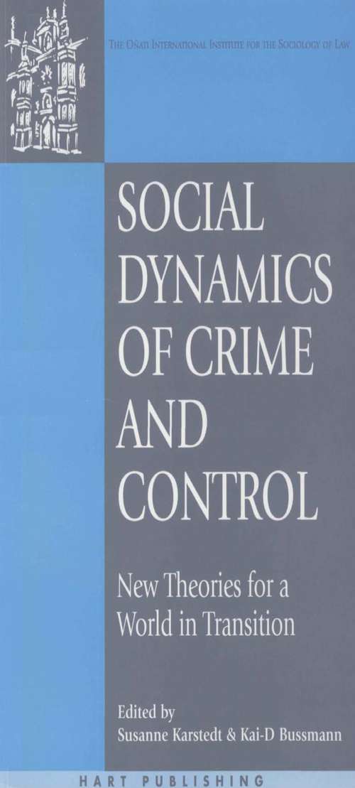 Book cover of Social Dynamics of Crime and Control: New Theories for a World in Transition (Oñati International Series in Law and Society)