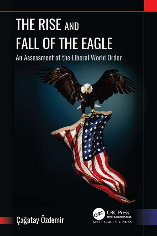 Book cover of The Rise and Fall of the Eagle: An Assessment of the Liberal World Order