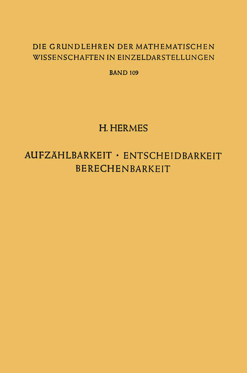 Book cover of Aufzählbarkeit, Entscheidbarkeit, Berechenbarkeit: Einführung in die Theorie der Rekursiven Funktionen (1961) (Grundlehren der mathematischen Wissenschaften #109)