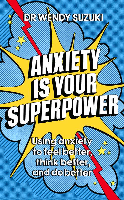 Book cover of Anxiety is Your Superpower: Using anxiety to think better, feel better and do better