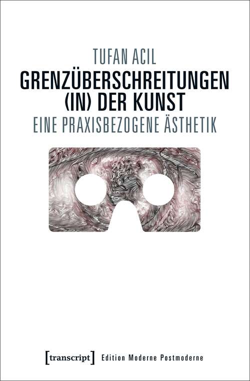 Book cover of Grenzüberschreitungen: Eine praxisbezogene Ästhetik (Edition Moderne Postmoderne)