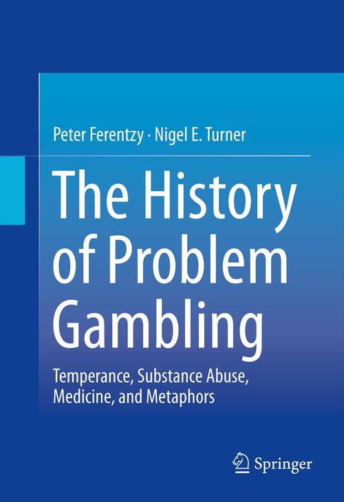 Book cover of The History of Problem Gambling: Temperance, Substance Abuse, Medicine, and Metaphors (2013)