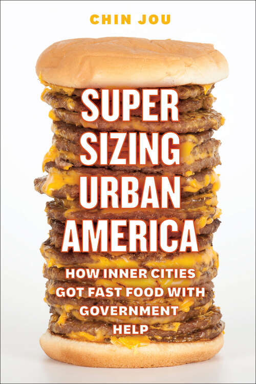 Book cover of Supersizing Urban America: How Inner Cities Got Fast Food with Government Help