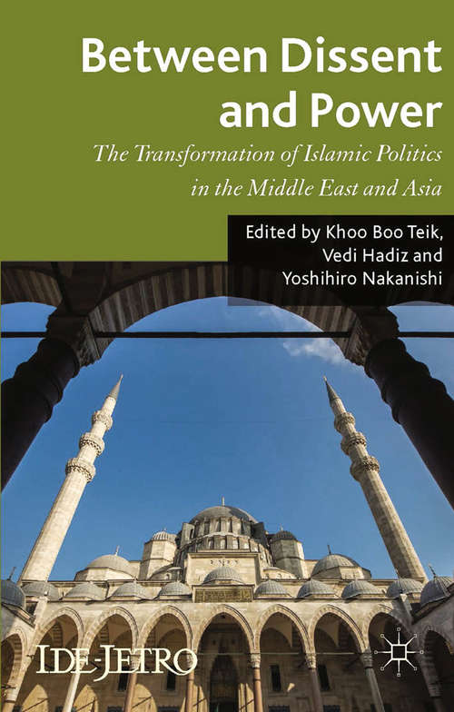 Book cover of Between Dissent and Power: The Transformation of Islamic Politics in the Middle East and Asia (2014) (IDE-JETRO Series)