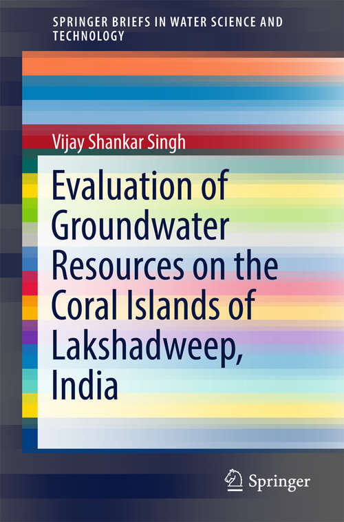 Book cover of Evaluation of Groundwater Resources on the Coral Islands of Lakshadweep, India (SpringerBriefs in Water Science and Technology)