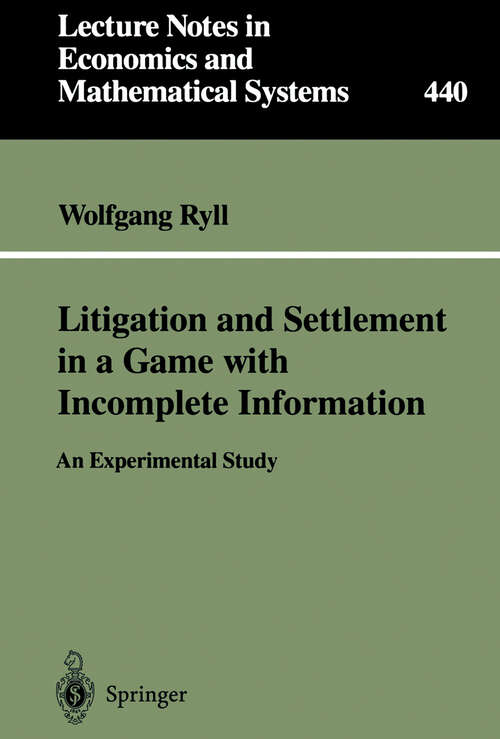Book cover of Litigation and Settlement in a Game with Incomplete Information: An Experimental Study (1996) (Lecture Notes in Economics and Mathematical Systems #440)