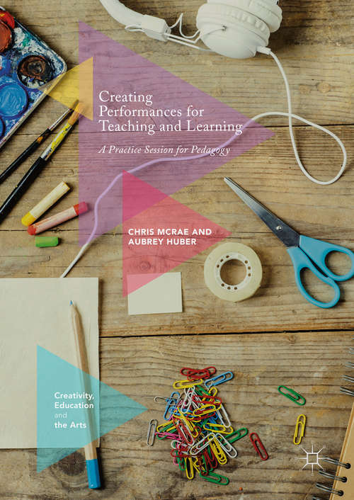 Book cover of Creating Performances for Teaching and Learning: A Practice Session for Pedagogy