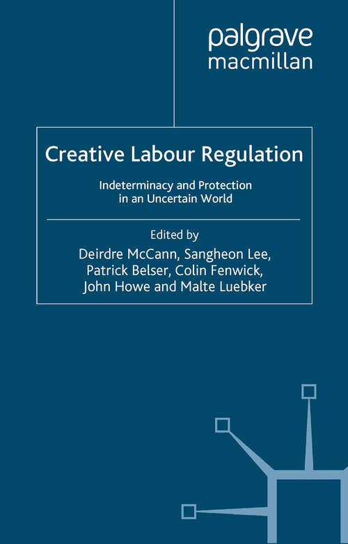 Book cover of Creative Labour Regulation: Indeterminacy and Protection in an Uncertain World (2014) (Advances in Labour Studies)