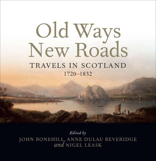 Book cover of Old Ways New Roads: Travels in Scotland 1720–1832