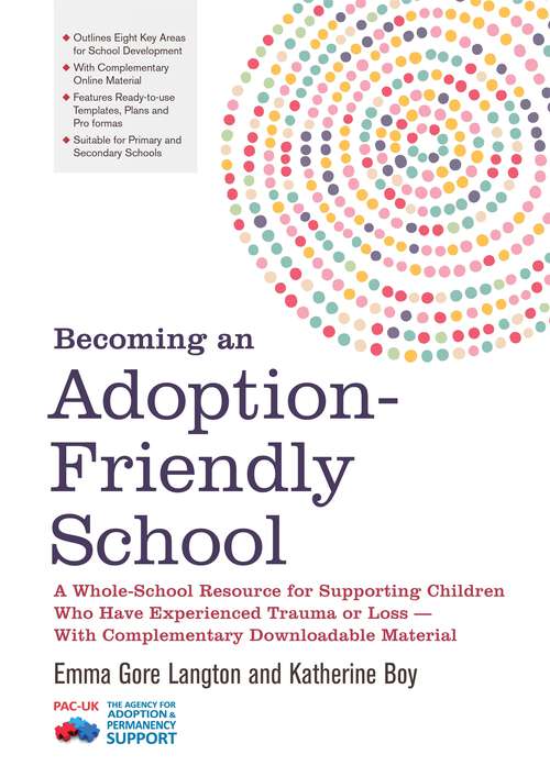 Book cover of Becoming an Adoption-Friendly School: A Whole-School Resource for Supporting Children Who Have Experienced Trauma or Loss - With Complementary Downloadable Material (PDF)