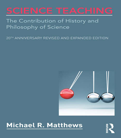 Book cover of Science Teaching: The Contribution of History and Philosophy of Science, 20th Anniversary Revised and Expanded Edition