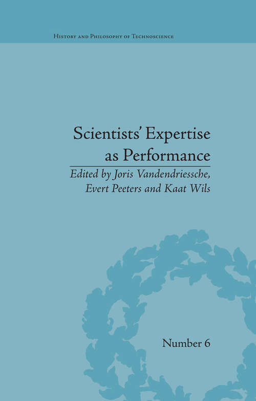 Book cover of Scientists' Expertise as Performance: Between State and Society, 1860–1960 (History and Philosophy of Technoscience #6)