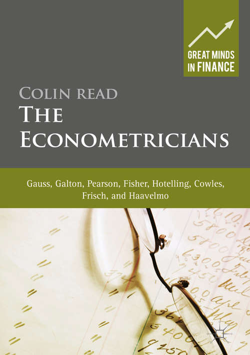 Book cover of The Econometricians: Gauss, Galton, Pearson, Fisher, Hotelling, Cowles, Frisch and Haavelmo (1st ed. 2016) (Great Minds in Finance)