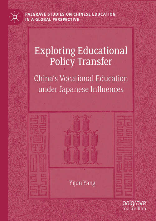 Book cover of Exploring Educational Policy Transfer: China’s Vocational Education under Japanese Influences (2024) (Palgrave Studies on Chinese Education in a Global Perspective)