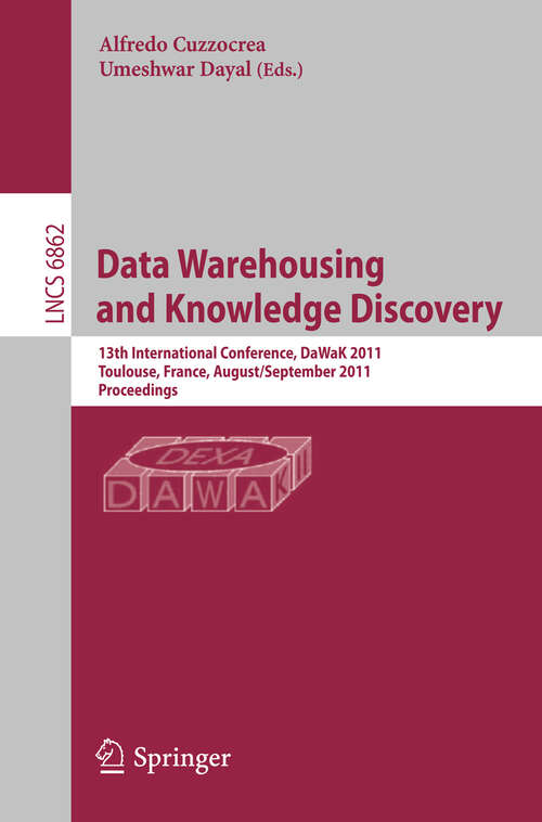 Book cover of Data Warehousing and Knowledge Discovery: 13th International Conference, DaWaK 2011, Toulouse, France, August 29- September 2, 2011, Proceedings (2011) (Lecture Notes in Computer Science #6862)