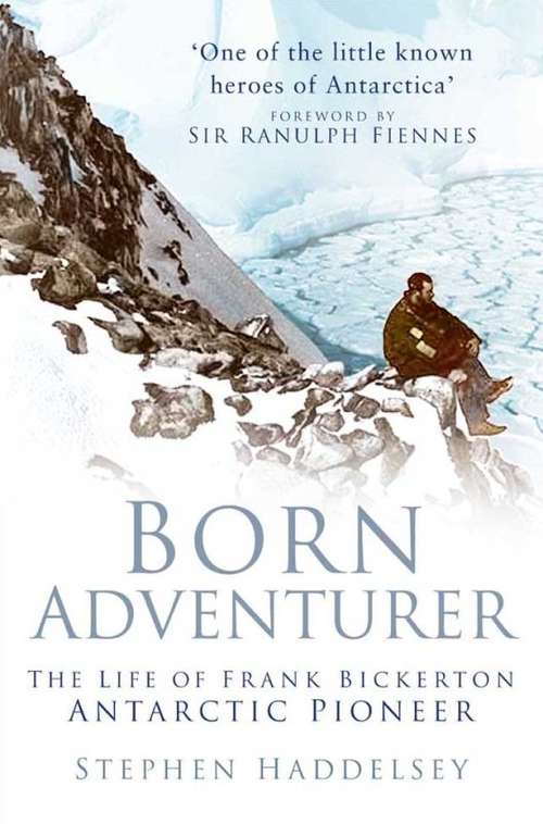 Book cover of Born Adventurer: The Life of Frank Bickerton Antarctic Pioneer