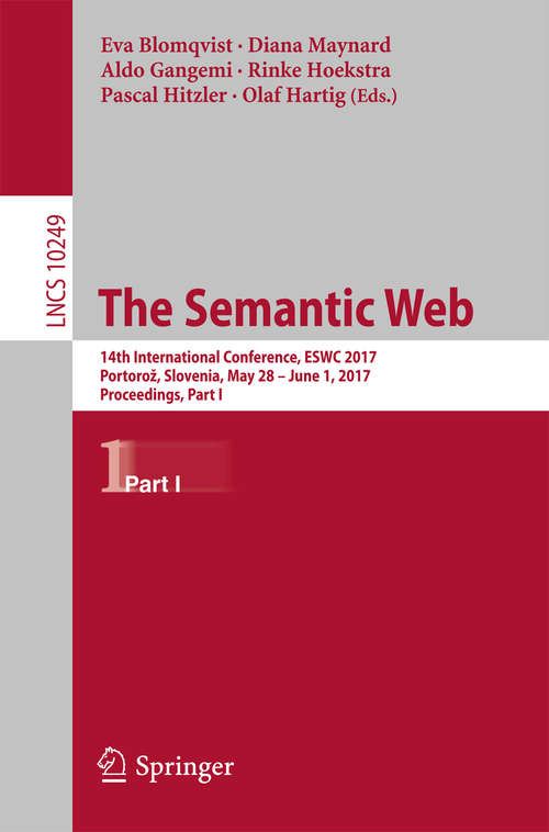 Book cover of The Semantic Web: 14th International Conference, ESWC 2017, Portorož, Slovenia, May 28 – June 1, 2017, Proceedings, Part I (1st ed. 2017) (Lecture Notes in Computer Science #10249)