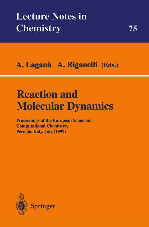Book cover of Reaction and Molecular Dynamics: Proceedings of the European School on Computational Chemistry, Perugia, Italy, July (1999) (2000) (Lecture Notes in Chemistry #75)