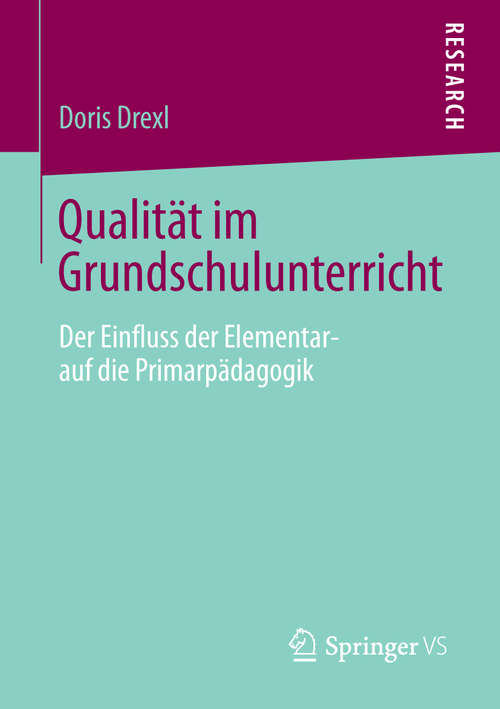 Book cover of Qualität im Grundschulunterricht: Der Einfluss der Elementar- auf die Primarpädagogik (2014)