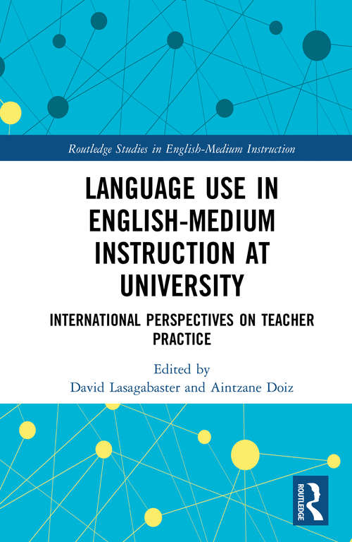 Book cover of Language Use in English-Medium Instruction at University: International Perspectives on Teacher Practice (Routledge Studies in English-Medium Instruction)