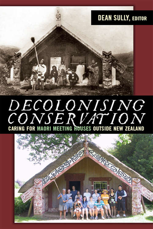 Book cover of Decolonizing Conservation: Caring for Maori Meeting Houses outside New Zealand (UCL Institute of Archaeology Critical Cultural Heritage Series)