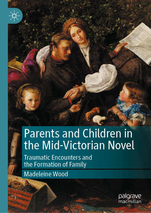 Book cover of Parents and Children in the Mid-Victorian Novel: Traumatic Encounters and the Formation of Family (1st ed. 2020)