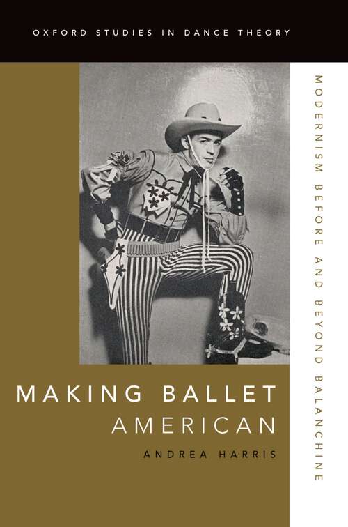 Book cover of Making Ballet American: Modernism Before and Beyond Balanchine (Oxford Studies in Dance Theory)