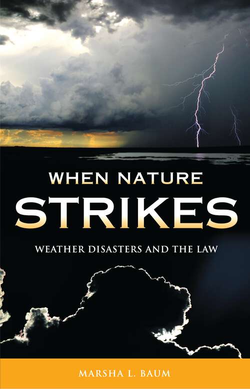 Book cover of When Nature Strikes: Weather Disasters and the Law