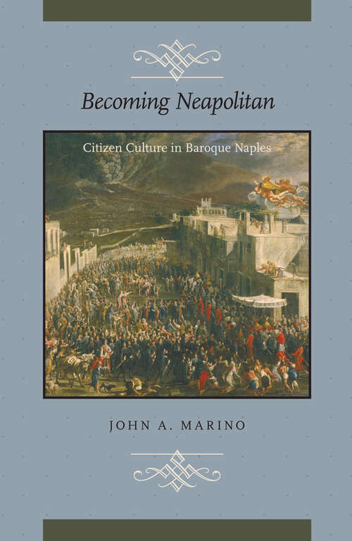 Book cover of Becoming Neapolitan: Citizen Culture in Baroque Naples