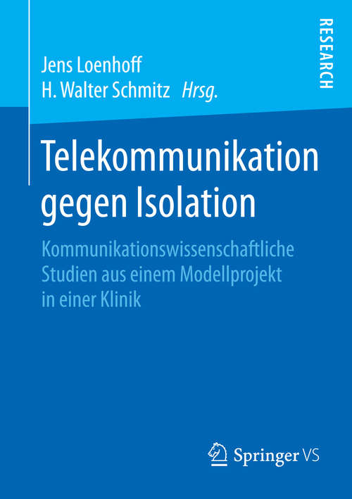 Book cover of Telekommunikation gegen Isolation: Kommunikationswissenschaftliche Studien aus einem Modellprojekt in einer Klinik (1. Aufl. 2015)