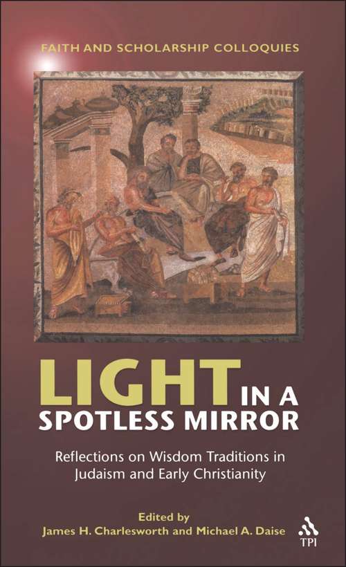 Book cover of Light in a Spotless Mirror: Reflections on Wisdom Traditions in Judaism and Early Christianity (Faith and Scholarship Colloquies)