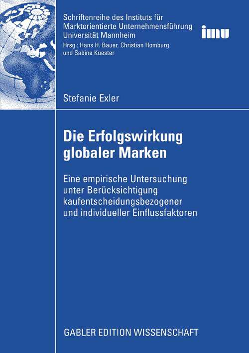 Book cover of Die Erfolgswirkung globaler Marken: Eine empirische Untersuchung unter Berücksichtigung kaufentscheidungsbezogener und individueller Einflussfaktoren (2008) (Schriftenreihe des Instituts für Marktorientierte Unternehmensführung (IMU), Universität Mannheim)