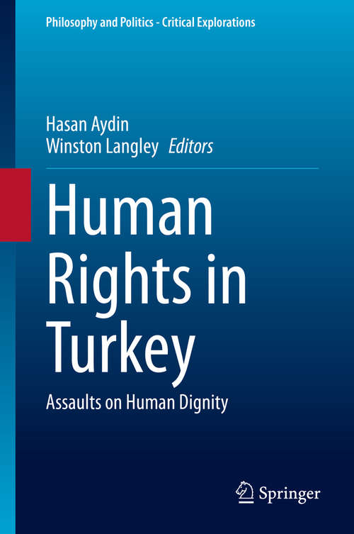 Book cover of Human Rights in Turkey: Assaults on Human Dignity (1st ed. 2021) (Philosophy and Politics - Critical Explorations #15)