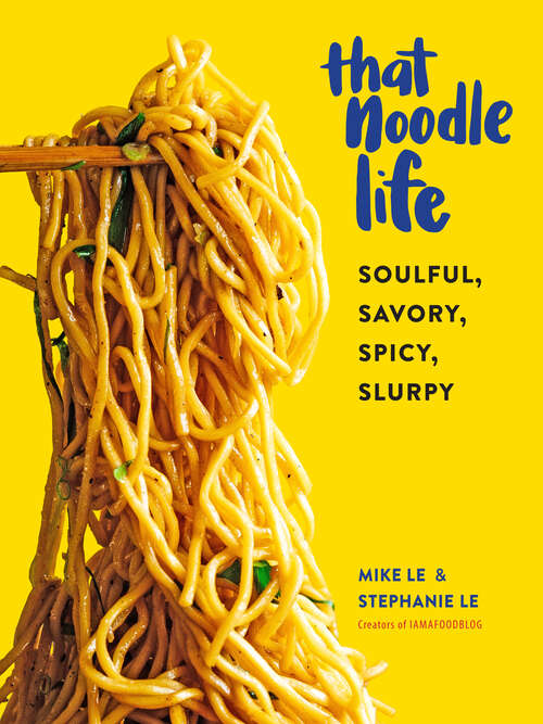 Book cover of That Noodle Life: Soulful, Savory, Spicy, Slurpy