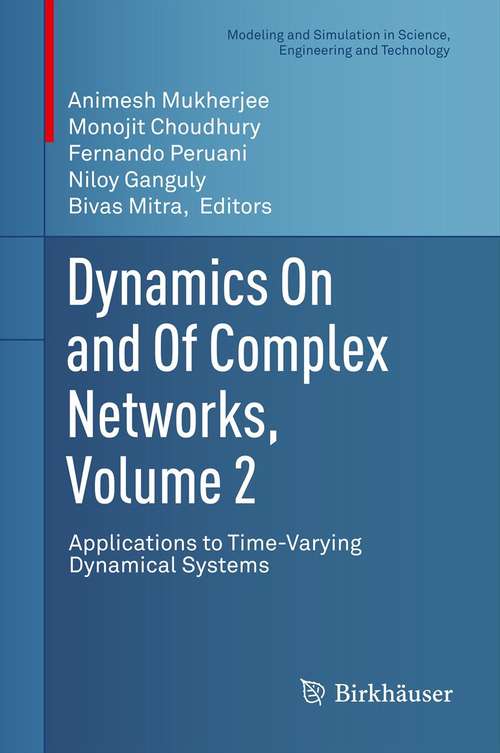Book cover of Dynamics On and Of Complex Networks, Volume 2: Applications to Time-Varying Dynamical Systems (2013) (Modeling and Simulation in Science, Engineering and Technology)