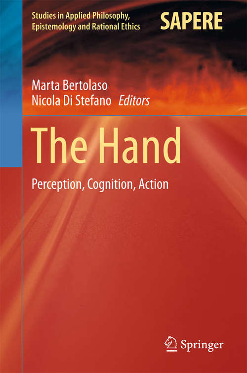 Book cover of The Hand: Perception, Cognition, Action (Studies in Applied Philosophy, Epistemology and Rational Ethics #38)