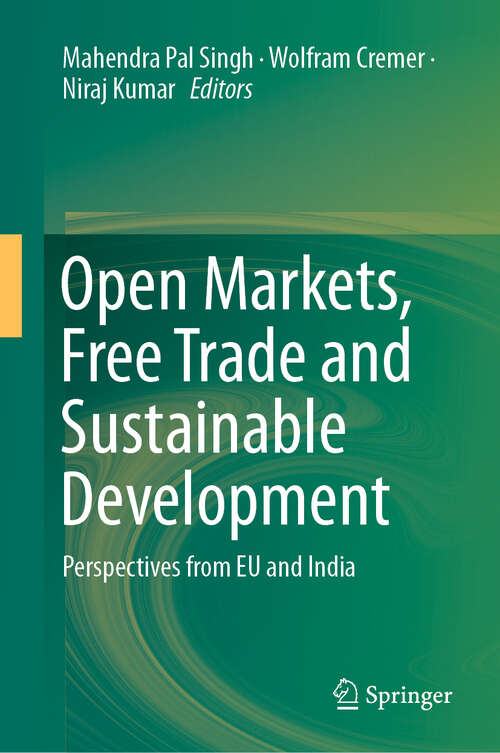 Book cover of Open Markets, Free Trade and Sustainable Development: Perspectives from EU and India (1st ed. 2019)