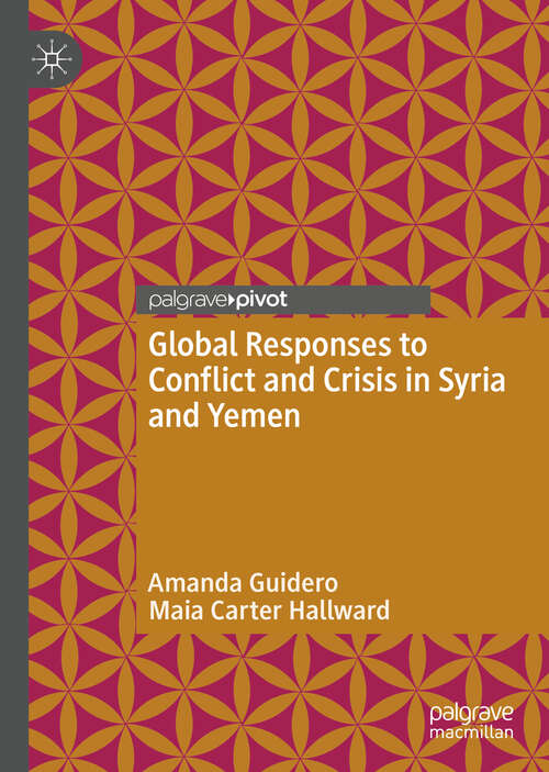 Book cover of Global Responses to Conflict and Crisis in Syria and Yemen (1st ed. 2019)