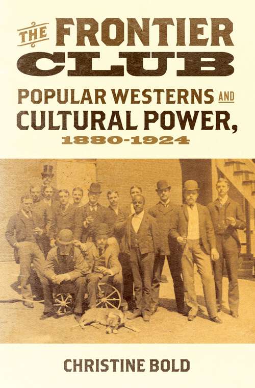 Book cover of The Frontier Club: Popular Westerns and Cultural Power, 1880-1924