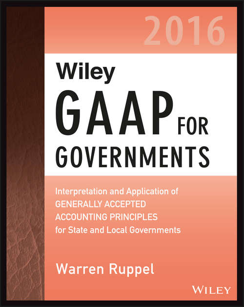 Book cover of Wiley GAAP for Governments 2016: Interpretation and Application of Generally Accepted Accounting Principles for State and Local Governments (Wiley Regulatory Reporting)