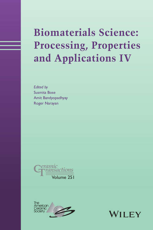 Book cover of Biomaterials Science: Processing, Properties And Applications Iv (Ceramic Transactions Series #251)