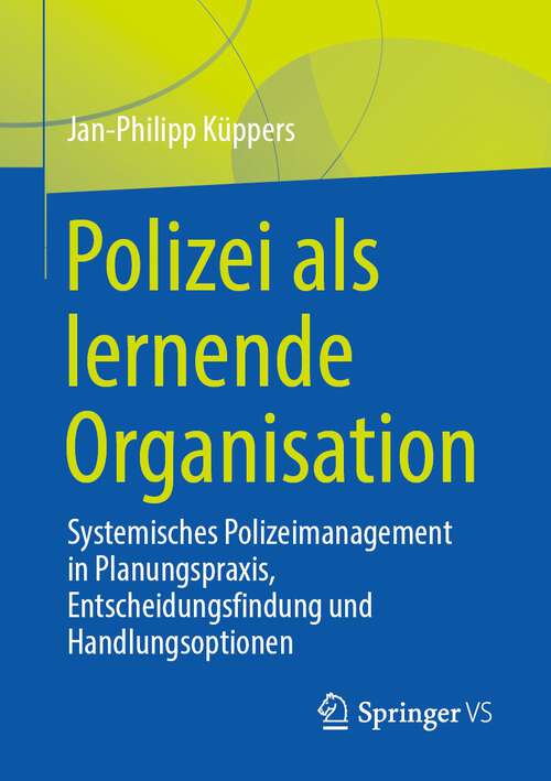 Book cover of Polizei als lernende Organisation: Systemisches Polizeimanagement in Planungspraxis, Entscheidungsfindung und Handlungsoptionen (1. Aufl. 2022)